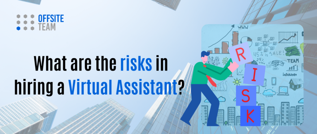 what are the risks of hiring a virtual assistant?